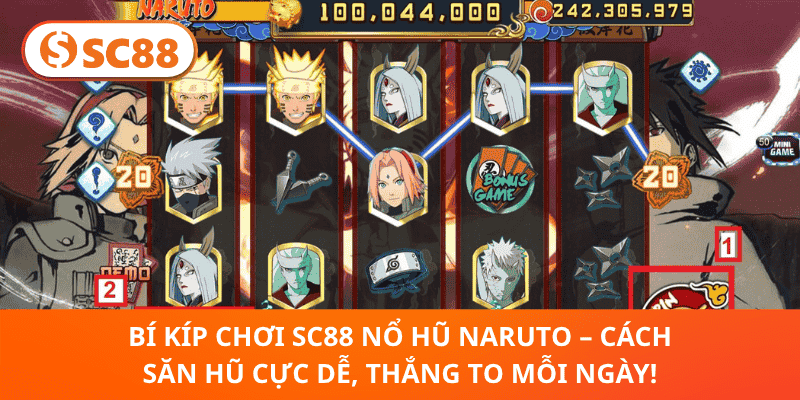 Bí Kíp Chơi SC88 Nổ Hũ Naruto – Cách Săn Hũ Cực Dễ, Thắng To Mỗi Ngày!