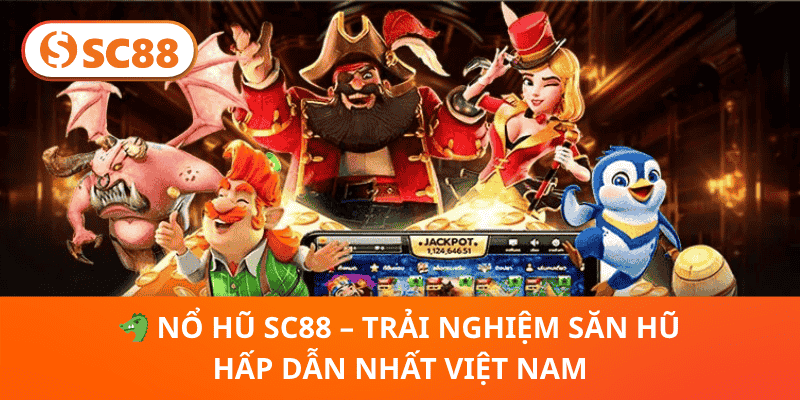 🐲 Nổ Hũ SC88 – Trải Nghiệm Săn Hũ Hấp Dẫn Nhất Việt Nam